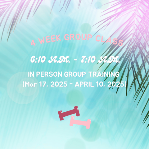 6:10 A.M. - 7:10 A.M. IN PERSON GROUP TRAINING (Mar 17, 2025 - APRIL 10, 2025)